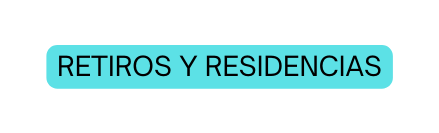 RETIROS Y RESIDENCIAS
