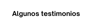 Algunos testimonios